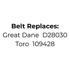 Belt Replaces Great Dane D28030 or Toro 109428