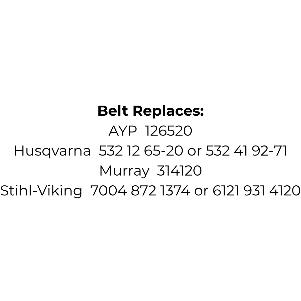 Belt Replaces AYP 126520, Husqvarna 532 12 65-20 or 532 41 92-71, Murray 314120 or Stihl-Viking 7004 872 1374 or 6121 931 4120