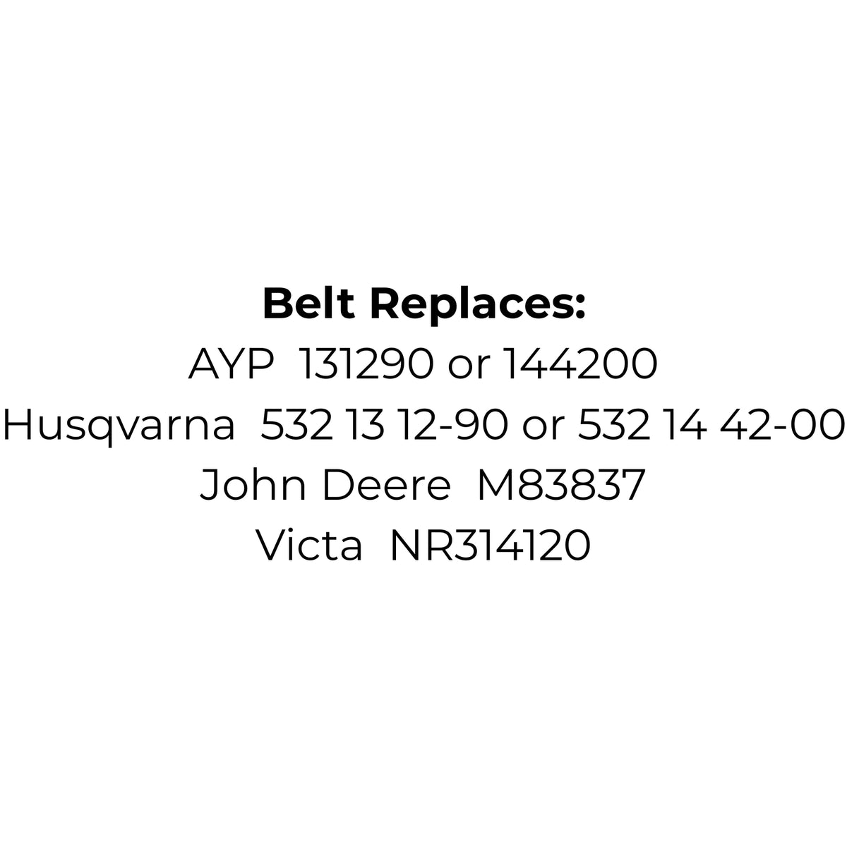 Belt Replaces AYP 131290 or 144200, Husqvarna 532 13 12-90 or 532 14 42-00, John Deere M83837 or Victa NR314120