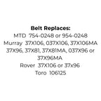 Replaces MTD 754-0248 or 954-0248, Murray 37X106, 037X106, 37X106MA 37X96, 37X81, 37X81MA, 037X96 or 37X96MA, Rover 37X106 or 37x96 or Toro 106125