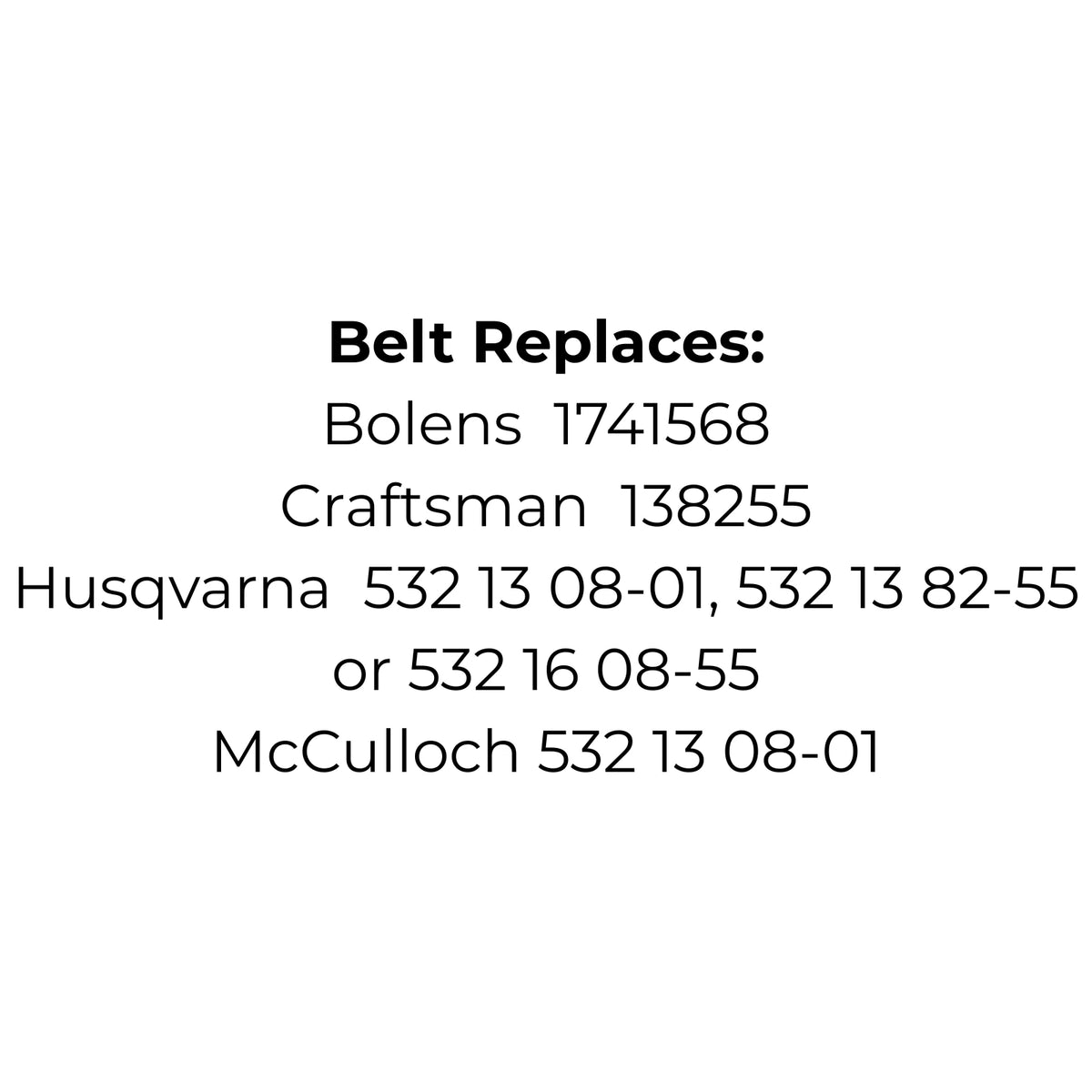 Belt Replaces Bolens 1741568, Craftsman 138255, Husqvarna   5321308-01, 5321382-55 or 5321608-55 or McCulloch 5321308-01