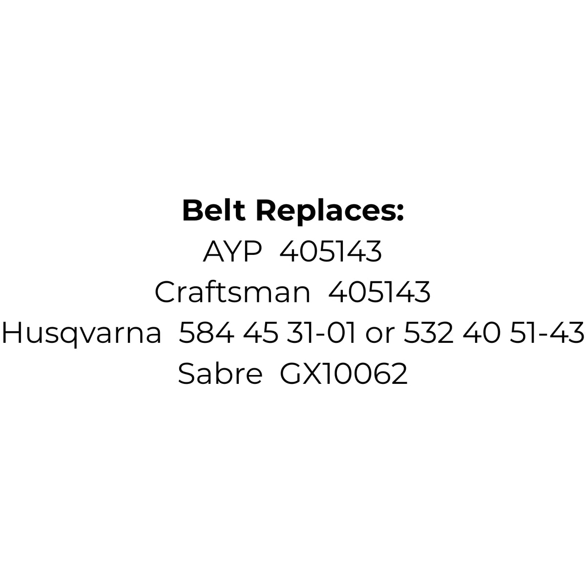 Belt Replaces AYP, Craftsman 405143, Husqvarna 584 45 31-01 or 532 40 51-43 or Sabre GX10062