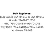 Belt Replaces Cub Cadet, MTD, Troy Bilt™️ 754-04045 or 954-04045, Honda 22431-771-700 or Yardman 75-409