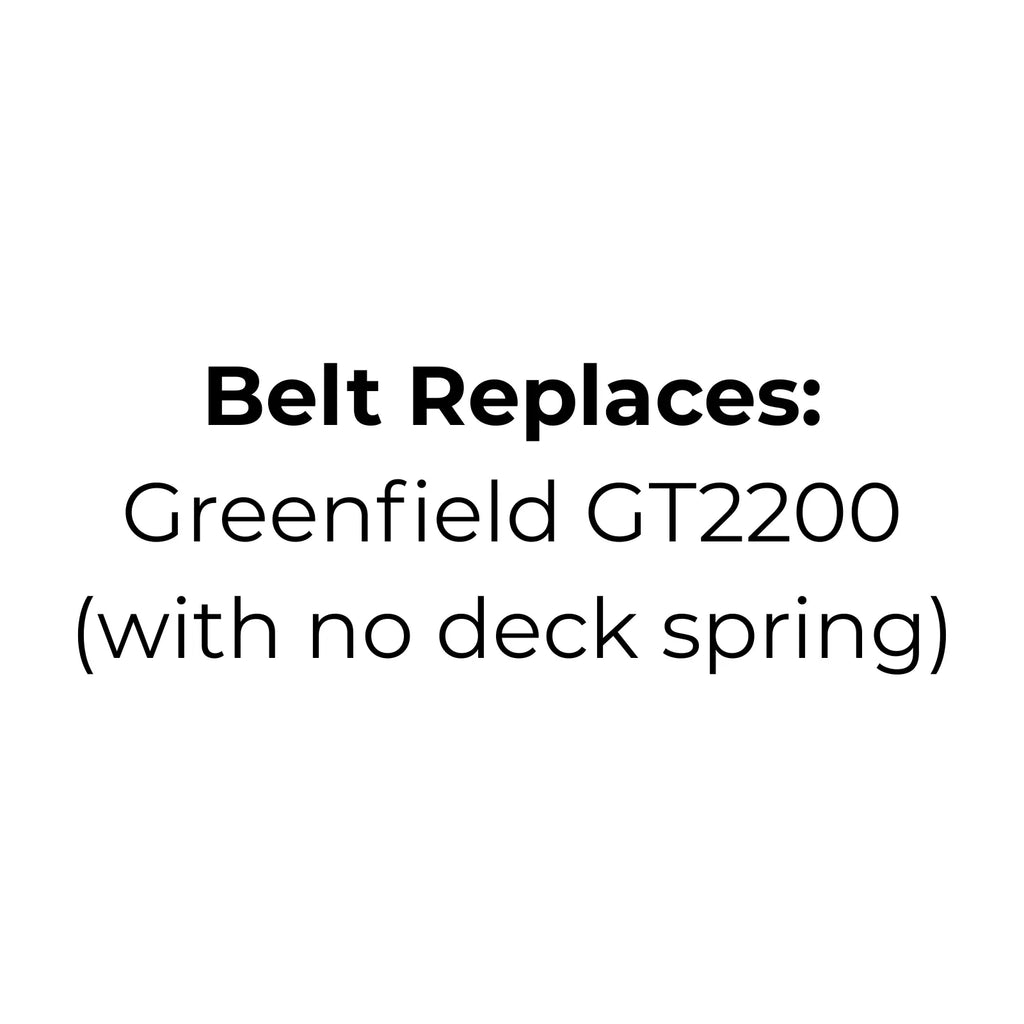 Belt replaces Greenfield GT2200 (with no deck spring), Cutter Drive Belt
