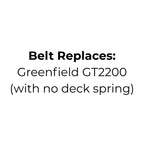 Belt replaces Greenfield GT2200 (with no deck spring), Cutter Drive Belt