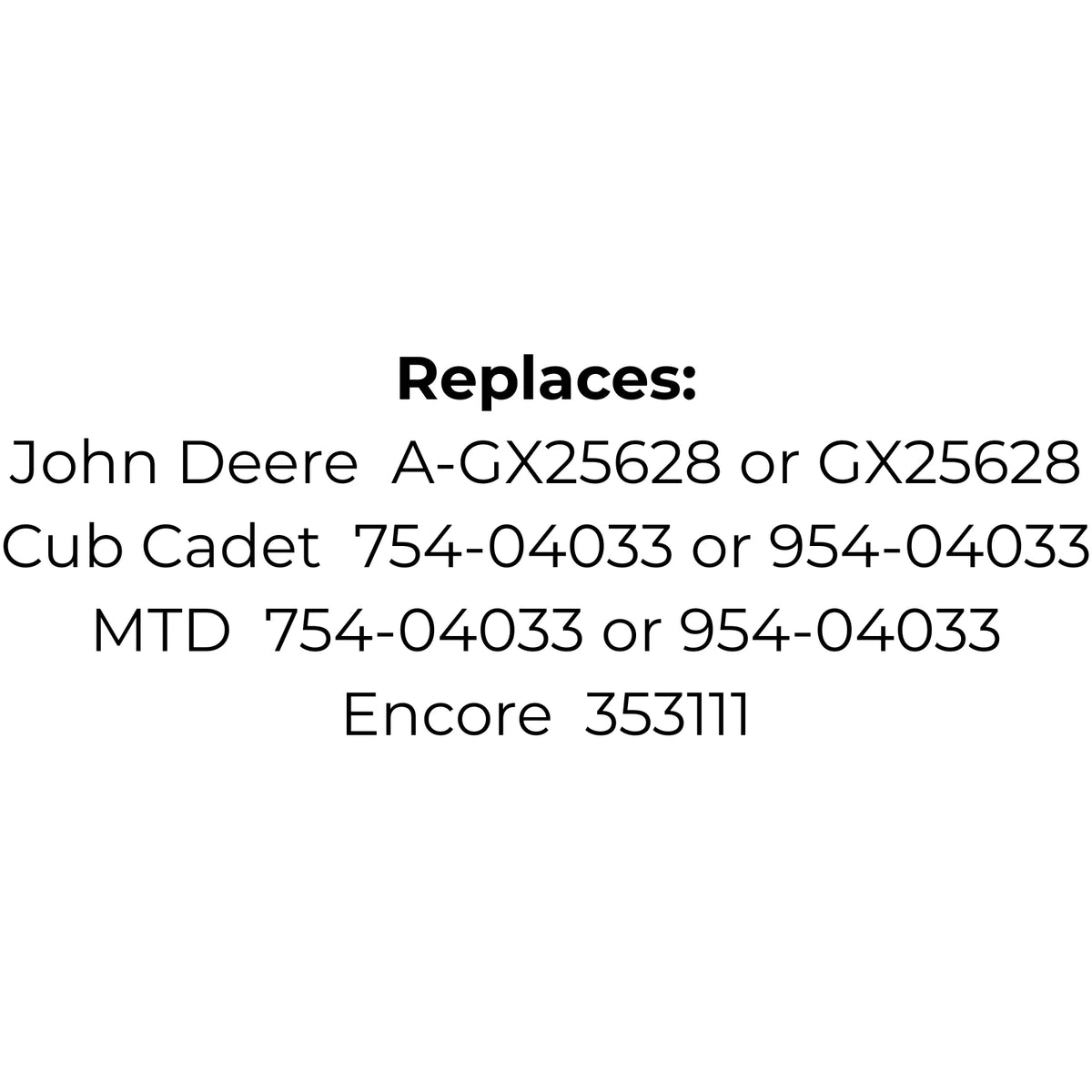 Belt Replaces John Deere A-GX25628 or GX25628, Cub Cadet or MTD 754-04033 or 954-04033 or Encore 353111