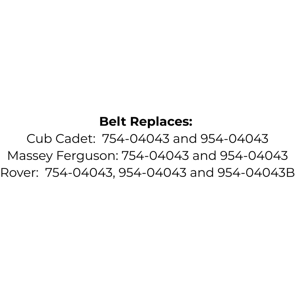 Belt replaces Cub Cadet: 754-04043 and 954-04043, Rover: 754-04043, 954-04043 and 954-04043B or Massey Ferguson