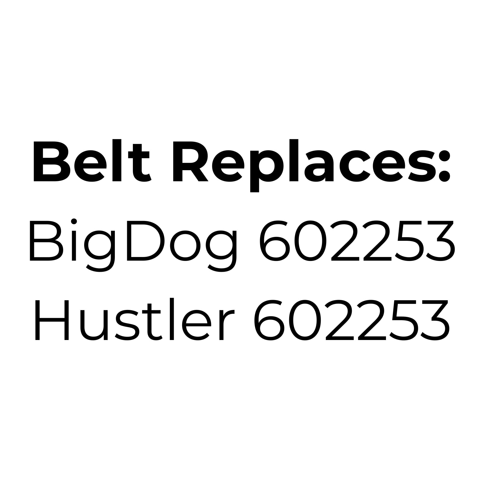 Belt replaces BigDog 602253 or Hustler 602253